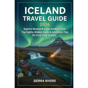 RIVERS, SIERRA ICELAND TRAVEL GUIDE 2026: Explore Reykjavík & the Golden Circle – Top Sights, Hidden Gems & Adventure Tips for First-Time Visitors (WanderPeak Adventure Guides) RIVERS, SIERRA ICELAND TRAVEL GUIDE 2026: Explore Reykjavík & the Golden Circle – Top Sights, Hidden Gems & Adventure Tips for First-Time Visitors (WanderPeak Adventure Guides)