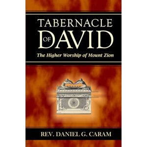 Caram, Rev. Daniel G. The Tabernacle of David Caram, Rev. Daniel G. The Tabernacle of David
