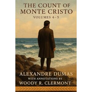 Dumas, Alexandre The Count of Monte Cristo: Volumes 4-5 Dumas, Alexandre The Count of Monte Cristo: Volumes 4-5