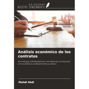 Abdi, Mahdi Análisis económico de los contratos: Un enfoque interdisciplinario del Derecho contractual en los distintos ordenamientos jurídicos Abdi, Mahdi Análisis económico de los contratos: Un enfoque interdisciplinario del Derecho contractual en los distintos ordenamientos jurídicos