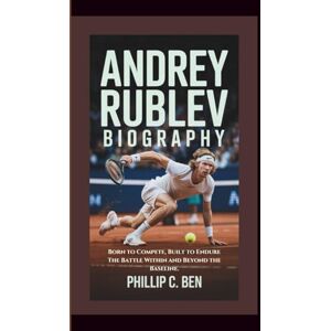 Ben, Phillip C. ANDREY RUBLEV BIOGRAPHY Born to Compete, Built to Endure: The Battle Within and Beyond the Baseline. Ben, Phillip C. ANDREY RUBLEV BIOGRAPHY Born to Compete, Built to Endure: The Battle Within and Beyond the Baseline.