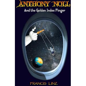 Linz, Francis Anthony Noll and the Golden Index Finger: (Book I: when little robots dream) & (Book II: when little robots sing) Linz, Francis Anthony Noll and the Golden Index Finger: (Book I: when little robots dream) & (Book II: when little robots sing)