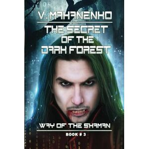 Mahanenko, Vasily The Secret of the Dark Forest (The Way of the Shaman Book #3) Mahanenko, Vasily The Secret of the Dark Forest (The Way of the Shaman Book #3)