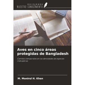 Khan, M. Monirul H. Aves en cinco áreas protegidas de Bangladesh: Cambios temporales en las densidades de especies indicadoras Khan, M. Monirul H. Aves en cinco áreas protegidas de Bangladesh: Cambios temporales en las densidades de especies indicadoras