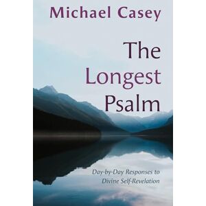 Casey OCSO, Michael The Longest Psalm: Day-by-Day Responses to Divine Self-Revelation Casey OCSO, Michael The Longest Psalm: Day-by-Day Responses to Divine Self-Revelation