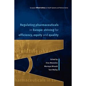 Mossialos, Elias Regulating Pharmaceuticals In Europe: Striving For Efficiency, Equity And Quality (European Observatory on Health Systems and Policies) Mossialos, Elias Regulating Pharmaceuticals In Europe: Striving For Efficiency, Equity And Quality (European Observatory on Health Systems and Policies)