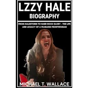 Wallace, Michael T. Lzzy Hale Biography: From Halestorm to Hard Rock Glory – The Life and Legacy of a Fearless Frontwoman Wallace, Michael T. Lzzy Hale Biography: From Halestorm to Hard Rock Glory – The Life and Legacy of a Fearless Frontwoman