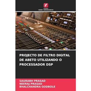 Prasad, Saurabh Projecto de Filtro Digital de Abeto Utilizando O Processador DSP Prasad, Saurabh Projecto de Filtro Digital de Abeto Utilizando O Processador DSP