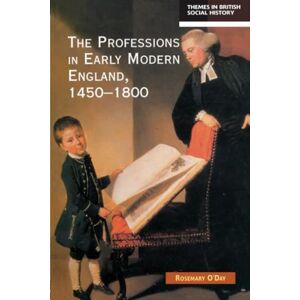 O'Day, Rosemary The Professions in Early Modern England, 1450-1800: Servants of the Commonweal (Themes In British Social History) O'Day, Rosemary The Professions in Early Modern England, 1450-1800: Servants of the Commonweal (Themes In British Social History)