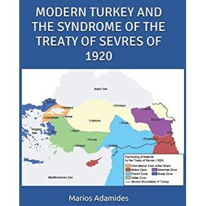 Adamides, Marios MODERN TURKEY AND THE SYNDROME OF THE TREATY OF SEVRES OF 1920 Adamides, Marios MODERN TURKEY AND THE SYNDROME OF THE TREATY OF SEVRES OF 1920