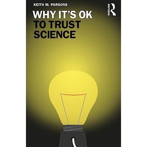 Parsons, Keith M. Why It's OK to Trust Science Parsons, Keith M. Why It's OK to Trust Science