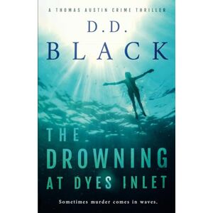 Black, D.D. The Drowning at Dyes Inlet: 6 (A Thomas Austin Crime Thriller) Black, D.D. The Drowning at Dyes Inlet: 6 (A Thomas Austin Crime Thriller)