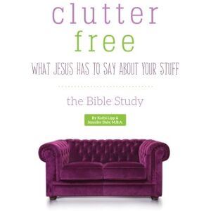 Lipp, Kathi Clutter Free What Jesus Has to Say About Your Stuff Lipp, Kathi Clutter Free What Jesus Has to Say About Your Stuff