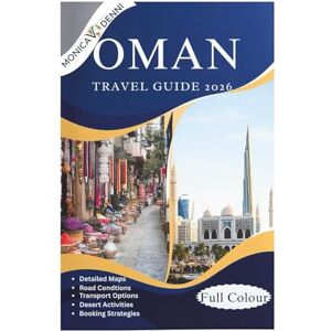 DENNI, MONICA V. OMAN TRAVEL GUIDE 2026: Navigate Muscat, Nizwa, Salalah, and Wahiba Sands With Detailed Road Conditions, Public Transport Options, Budget Accommodation Lists, and Conservative Culture Navigation Tips DENNI, MONICA V. OMAN TRAVEL GUIDE 2026: Navigate Muscat, Nizwa, Salalah, and Wahiba Sands With Detailed Road Conditions, Public Transport Options, Budget Accommodation Lists, and Conservative Culture Navigation Tips