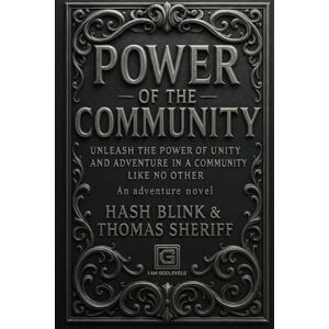 Blink, Hash POWER OF THE COMMUNITY: Unleash the Power of Unity and Adventure in a Community Like No Other Blink, Hash POWER OF THE COMMUNITY: Unleash the Power of Unity and Adventure in a Community Like No Other