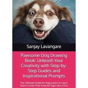 Lavangare, Mr. Sanjay Narayan Dog Drawing Book: A Delightful Sketching Guide for Aspiring Artists: Learn to Draw Adorable Dogs with Easy Step-by-Step Sketches for Kids, Beginners, and Dog Lovers Lavangare, Mr. Sanjay Narayan Dog Drawing Book: A Delightful Sketching Guide for Aspiring Artists: Learn to Draw Adorable Dogs with Easy Step-by-Step Sketches for Kids, Beginners, and Dog Lovers