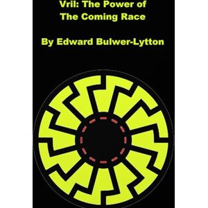 Lytton, Edward Bulwer Vril: The Power Of The Coming Race (Illustrated) Lytton, Edward Bulwer Vril: The Power Of The Coming Race (Illustrated)