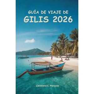 Márquez, Cleveland C. GUÍA DE VIAJE DE GILIS 2026: Explorando las islas de Indonesia con facilidad y aventura Márquez, Cleveland C. GUÍA DE VIAJE DE GILIS 2026: Explorando las islas de Indonesia con facilidad y aventura