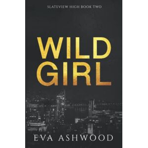Ashwood, Eva Wild Girl: A Reverse Harem High School Bully Romance (Slateview High) Ashwood, Eva Wild Girl: A Reverse Harem High School Bully Romance (Slateview High)