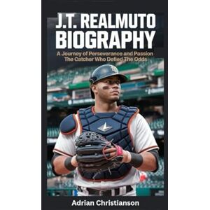 Christianson, Adrian J.T. REALMUTO BIOGRAPHY: A Journey of Perseverance and Passion The Catcher Who Defied the Odds Christianson, Adrian J.T. REALMUTO BIOGRAPHY: A Journey of Perseverance and Passion The Catcher Who Defied the Odds