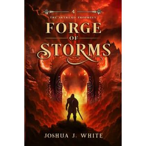 J. White, Joshua Forge of Storms: A Norse-Inspired Epic Fantasy of Elemental Magic, Divine Lightning, Molten Realms, Forged Weapons, and the War for Reality's Future (The Skyrend Prophecy) J. White, Joshua Forge of Storms: A Norse-Inspired Epic Fantasy of Elemental Magic, Divine Lightning, Molten Realms, Forged Weapons, and the War for Reality's Future (The Skyrend Prophecy)