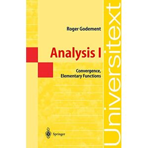 Godement, Roger Analysis I: Convergence, Elementary functions (Universitext) Godement, Roger Analysis I: Convergence, Elementary functions (Universitext)