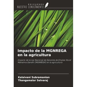 Subramanian, Kalaivani Impacto de la MGNREGA en la agricultura: Impacto de la Ley Nacional de Garantía de Empleo Rural Mahatma Gandhi (MGNREGA) en la agricultura Subramanian, Kalaivani Impacto de la MGNREGA en la agricultura: Impacto de la Ley Nacional de Garantía de Empleo Rural Mahatma Gandhi (MGNREGA) en la agricultura