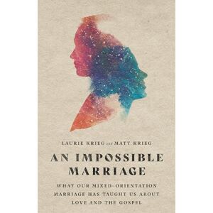 Krieg, Laurie An Impossible Marriage – What Our Mixed–Orientation Marriage Has Taught Us About Love and the Gospel Krieg, Laurie An Impossible Marriage – What Our Mixed–Orientation Marriage Has Taught Us About Love and the Gospel