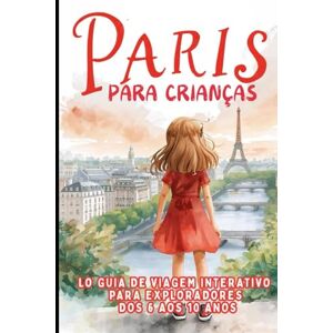 EDITIONS, KAPELLBRÜCKE Paris para Crianças. O Guia de Viagem Interativo para Exploradores dos 6 aos 10 Anos EDITIONS, KAPELLBRÜCKE Paris para Crianças. O Guia de Viagem Interativo para Exploradores dos 6 aos 10 Anos