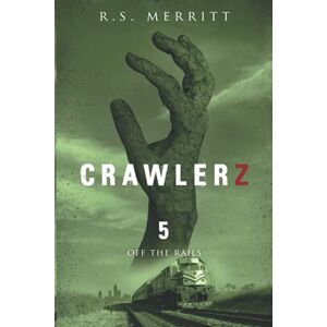 Merritt, R S Crawlerz: Book 5: Off the Rails Merritt, R S Crawlerz: Book 5: Off the Rails