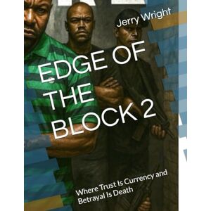 Wright, Jerry Valentino EDGE OF THE BLOCK 2: Where Trust Is Currency and Betrayal Is Death Wright, Jerry Valentino EDGE OF THE BLOCK 2: Where Trust Is Currency and Betrayal Is Death