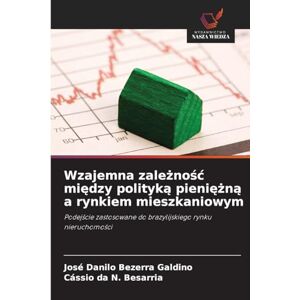 Bezerra Galdino, José Danilo Wzajemna zależność między polityką pieniężną a rynkiem mieszkaniowym: Podej¿cie zastosowane do brazylijskiego rynku nieruchomo¿ci Bezerra Galdino, José Danilo Wzajemna zależność między polityką pieniężną a rynkiem mieszkaniowym: Podej¿cie zastosowane do brazylijskiego rynku nieruchomo¿ci