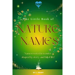 Heart, L. The Little Book of Nature Names (The Little Book of Names Collection) Heart, L. The Little Book of Nature Names (The Little Book of Names Collection)