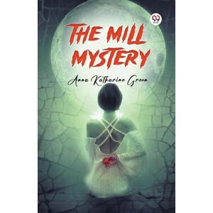 Green, Anna Katharine The Mill Mystery (Edition1) Green, Anna Katharine The Mill Mystery (Edition1)