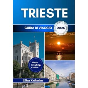 KATHERINE, LILIAN TRIESTE GUIDA DI VIAGGIO 2026 KATHERINE, LILIAN TRIESTE GUIDA DI VIAGGIO 2026