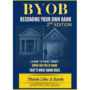 Dacanay, Santos BYOB Becoming Your Own Bank (Trilogy Series) Dacanay, Santos BYOB Becoming Your Own Bank (Trilogy Series)