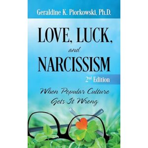 Piorkowski PhD, Geraldine K Love, Luck, and Narcissism: When Popular Culture Gets It Wrong Piorkowski PhD, Geraldine K Love, Luck, and Narcissism: When Popular Culture Gets It Wrong