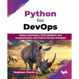 Chacko, Varghese Python for DevOps: Master automation, CI/CD pipelines, and containerization with Python DevOps strategies (English Edition) Chacko, Varghese Python for DevOps: Master automation, CI/CD pipelines, and containerization with Python DevOps strategies (English Edition)