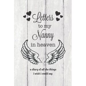 Playner, Dayna Letters To My Nanny In Heaven: Grief Journal, Loss Of Nanny Gift, Blank Lined Book, Bereavement Diary, Notebook Playner, Dayna Letters To My Nanny In Heaven: Grief Journal, Loss Of Nanny Gift, Blank Lined Book, Bereavement Diary, Notebook