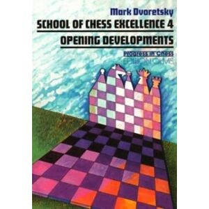 Mark Dvoretsky School of Chess Excellence 4: Opening Developments Mark Dvoretsky School of Chess Excellence 4: Opening Developments