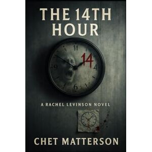 Matterson, Chet The 14th Hour: A Gripping Psychological Thriller with a Fractured Mind at Its Center Matterson, Chet The 14th Hour: A Gripping Psychological Thriller with a Fractured Mind at Its Center