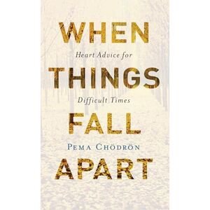 Chodron, Pema When Things Fall Apart: Heart Advice for Difficult Times Chodron, Pema When Things Fall Apart: Heart Advice for Difficult Times