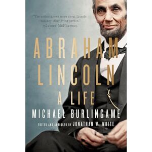Burlingame, Michael Abraham Lincoln: A Life Burlingame, Michael Abraham Lincoln: A Life