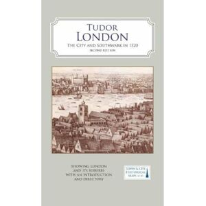 Giles Darkes A Map of Tudor London: The City and Southwark in 1520. Second edition Giles Darkes A Map of Tudor London: The City and Southwark in 1520. Second edition