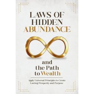 Rae, Lucian Laws of Hidden Abundance and the Path to Wealth: Apply Universal Principles to Create Lasting Prosperity and Purpose Rae, Lucian Laws of Hidden Abundance and the Path to Wealth: Apply Universal Principles to Create Lasting Prosperity and Purpose