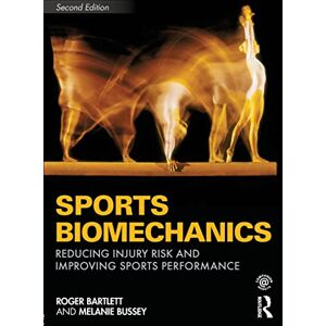 Bartlett, Roger Sports Biomechanics: Second Edition: Reducing Injury Risk and Improving Sports Performance Bartlett, Roger Sports Biomechanics: Second Edition: Reducing Injury Risk and Improving Sports Performance