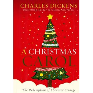DICKENS, CHARLES A CHRISTMAS CAROL: THE REDEMPTION OF EBENEZER SCROOGE DICKENS, CHARLES A CHRISTMAS CAROL: THE REDEMPTION OF EBENEZER SCROOGE