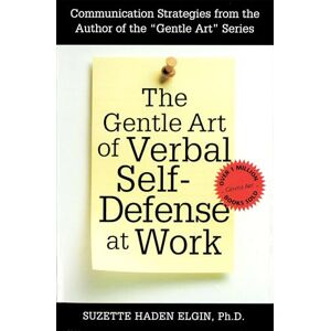 Elgin, Suzette Haden The Gentle Art of Verbal Self Defense at Work Elgin, Suzette Haden The Gentle Art of Verbal Self Defense at Work