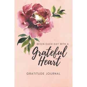 Anderson, Aubree Begin Each Day With a Grateful Heart: Gratitude Journal Anderson, Aubree Begin Each Day With a Grateful Heart: Gratitude Journal