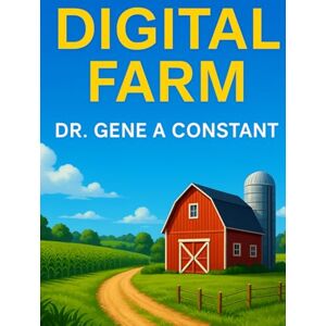 Constant, Dr. Gene A Digital Farm (Digital Farm Series: Allegories of Freedom, Algorithms, and the Future of Liberty) Constant, Dr. Gene A Digital Farm (Digital Farm Series: Allegories of Freedom, Algorithms, and the Future of Liberty)